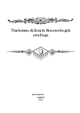 Türkmen diliniň frazeologik sözlügi